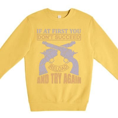 If At First You Don't Succeed Reload And Try Again Premium Crewneck Sweatshirt