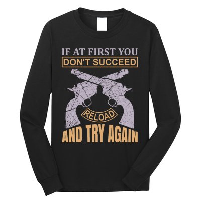 If At First You Don't Succeed Reload And Try Again Long Sleeve Shirt