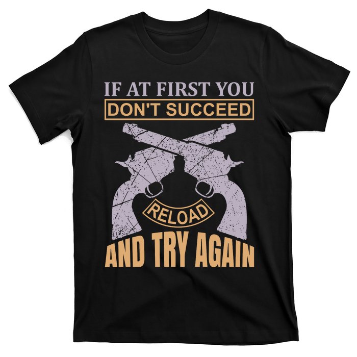 If At First You Don't Succeed Reload And Try Again T-Shirt