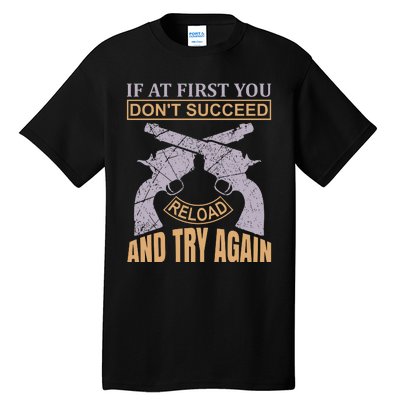 If At First You Don't Succeed Reload And Try Again Tall T-Shirt