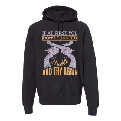 If At First You Don't Succeed Reload And Try Again Premium Hoodie