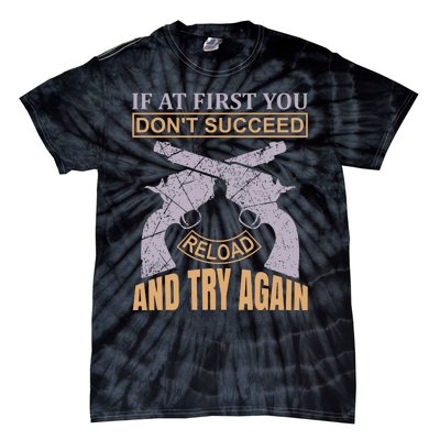 If At First You Don't Succeed Reload And Try Again Tie-Dye T-Shirt