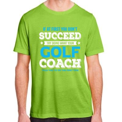 If At First You DonT Succeed Funny Golf Coach Gift Adult ChromaSoft Performance T-Shirt