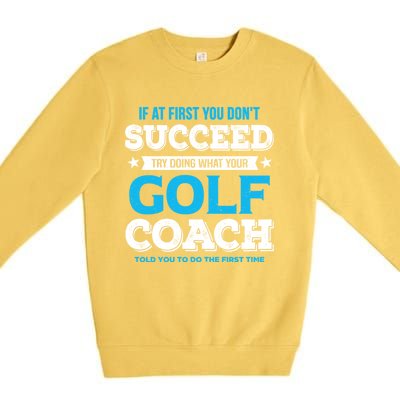 If At First You DonT Succeed Funny Golf Coach Gift Premium Crewneck Sweatshirt