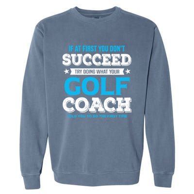 If At First You DonT Succeed Funny Golf Coach Gift Garment-Dyed Sweatshirt