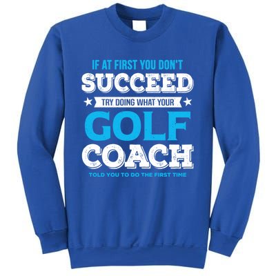 If At First You DonT Succeed Funny Golf Coach Gift Sweatshirt