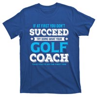 If At First You DonT Succeed Funny Golf Coach Gift T-Shirt