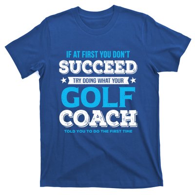 If At First You DonT Succeed Funny Golf Coach Gift T-Shirt