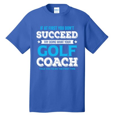 If At First You DonT Succeed Funny Golf Coach Gift Tall T-Shirt