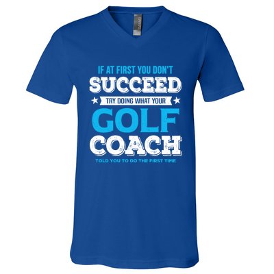 If At First You DonT Succeed Funny Golf Coach Gift V-Neck T-Shirt