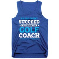 If At First You DonT Succeed Funny Golf Coach Gift Tank Top