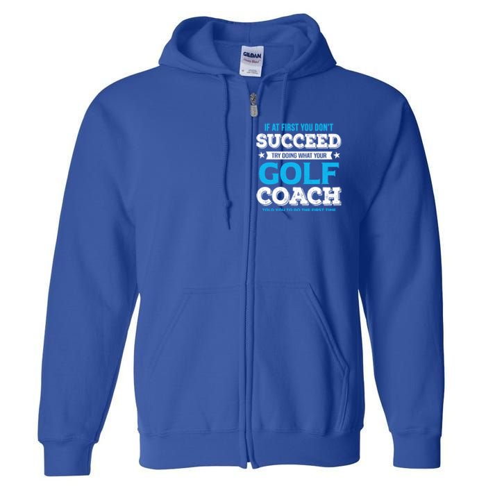 If At First You DonT Succeed Funny Golf Coach Gift Full Zip Hoodie