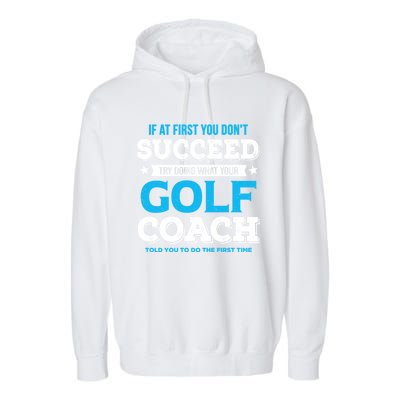 If At First You DonT Succeed Funny Golf Coach Gift Garment-Dyed Fleece Hoodie