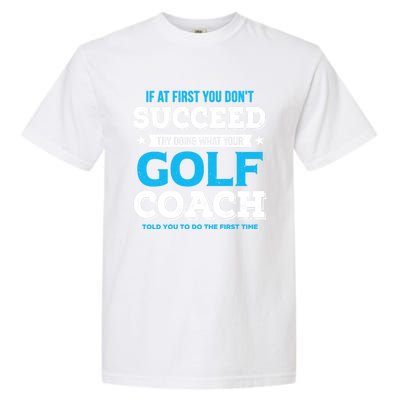 If At First You DonT Succeed Funny Golf Coach Gift Garment-Dyed Heavyweight T-Shirt