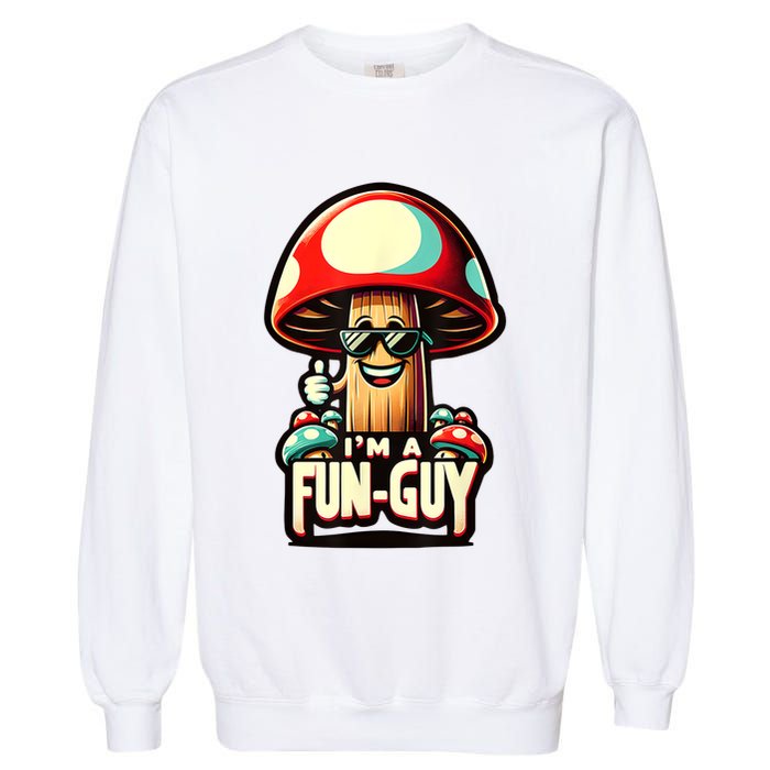 IM A Funguy Amusing Mushroom EnthusiastS Funny Pun Garment-Dyed Sweatshirt