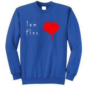 I Am Fine Teegiftfunny Gift With A Bleeding Heart Meaningful Gift Sweatshirt