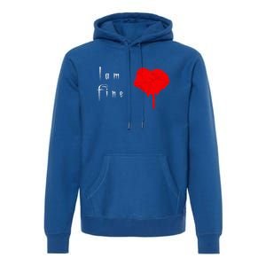 I Am Fine Teegiftfunny Gift With A Bleeding Heart Meaningful Gift Premium Hoodie