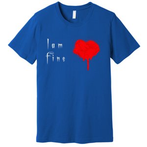 I Am Fine Teegiftfunny Gift With A Bleeding Heart Meaningful Gift Premium T-Shirt