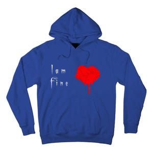 I Am Fine Teegiftfunny Gift With A Bleeding Heart Meaningful Gift Tall Hoodie