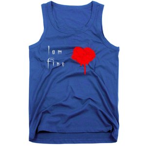 I Am Fine Teegiftfunny Gift With A Bleeding Heart Meaningful Gift Tank Top