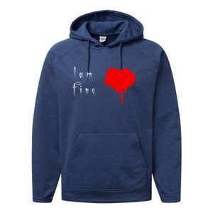 I Am Fine Teegiftfunny Gift With A Bleeding Heart Meaningful Gift Performance Fleece Hoodie