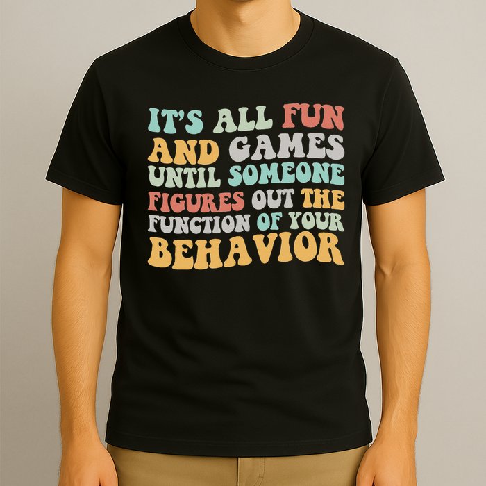 It's All Fun & Games Until Someone Figures Out The Function T-Shirt