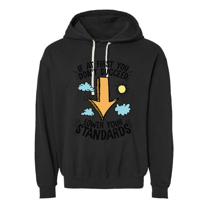 If At First You Don’T Succeed Lower Your Standards Garment-Dyed Fleece Hoodie