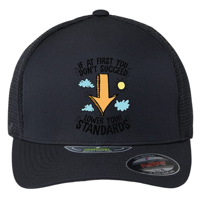 If At First You Don’T Succeed Lower Your Standards Flexfit Unipanel Trucker Cap
