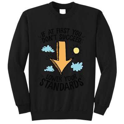 If At First You Don’T Succeed Lower Your Standards Sweatshirt