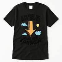 If At First You Don’T Succeed Lower Your Standards Tall T-Shirt