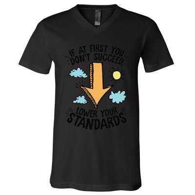 If At First You Don’T Succeed Lower Your Standards V-Neck T-Shirt