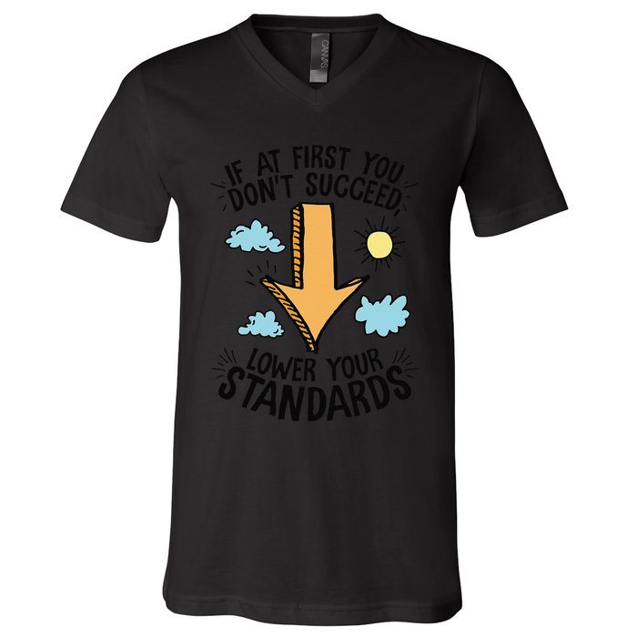 If At First You Don’T Succeed Lower Your Standards V-Neck T-Shirt
