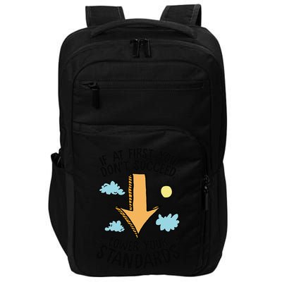 If At First You Don’T Succeed Lower Your Standards Impact Tech Backpack