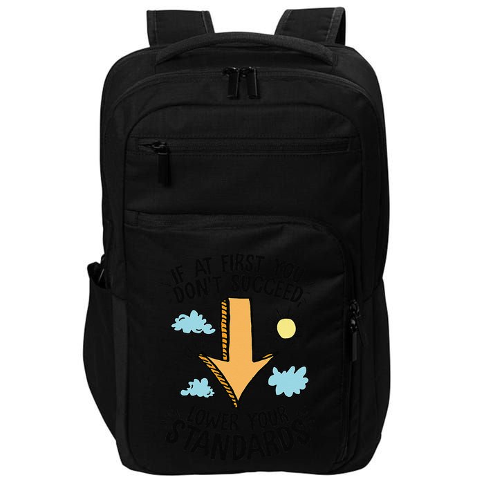 If At First You Don’T Succeed Lower Your Standards Impact Tech Backpack