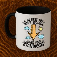 If At First You Don’T Succeed Lower Your Standards Mug