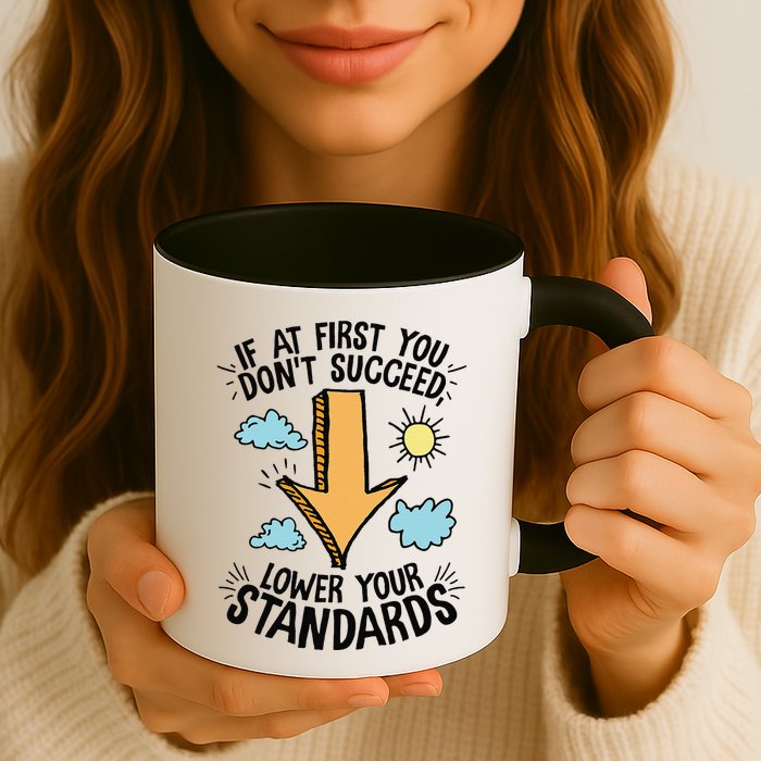 If At First You Don’T Succeed Lower Your Standards Mug