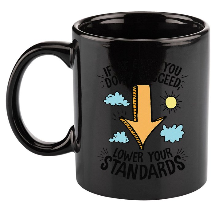 If At First You Don’T Succeed Lower Your Standards 11oz C Handle Ceramic Mug
