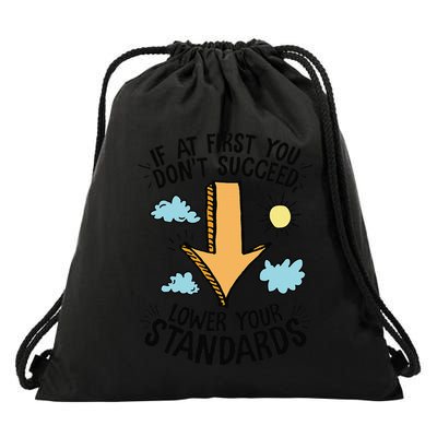 If At First You Don’T Succeed Lower Your Standards Drawstring Bag