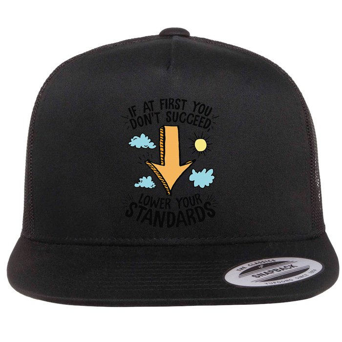 If At First You Don’T Succeed Lower Your Standards Flatbill Hat