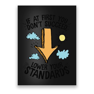 If At First You Don’T Succeed Lower Your Standards Poster