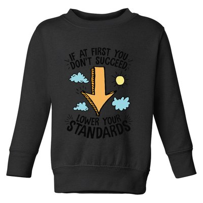 If At First You Don’T Succeed Lower Your Standards Toddler Sweatshirt