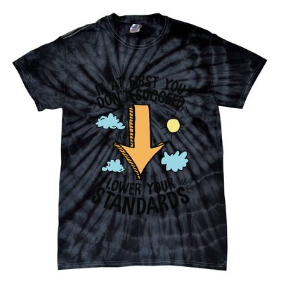 If At First You Don’T Succeed Lower Your Standards Tie-Dye T-Shirt
