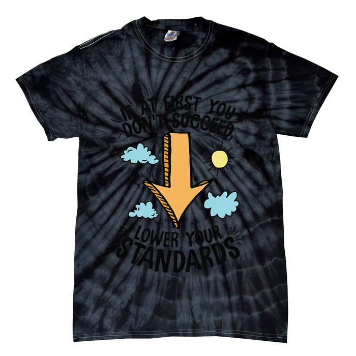 If At First You Don’T Succeed Lower Your Standards Tie-Dye T-Shirt