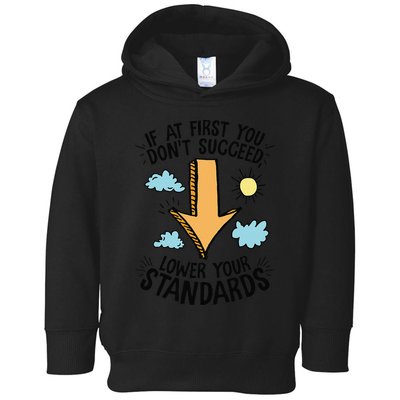 If At First You Don’T Succeed Lower Your Standards Toddler Hoodie