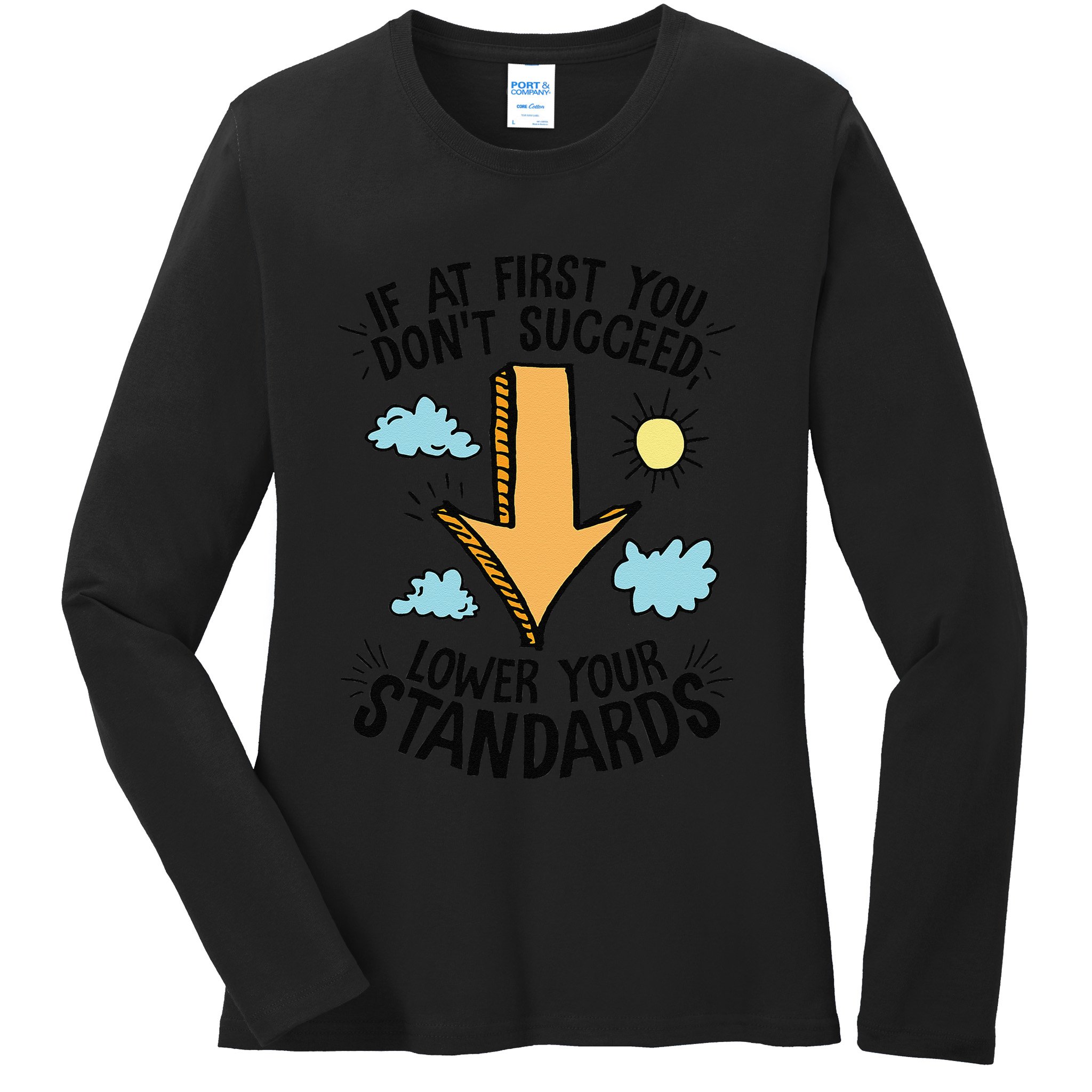 If At First You Don’T Succeed Lower Your Standards Ladies Long Sleeve Shirt