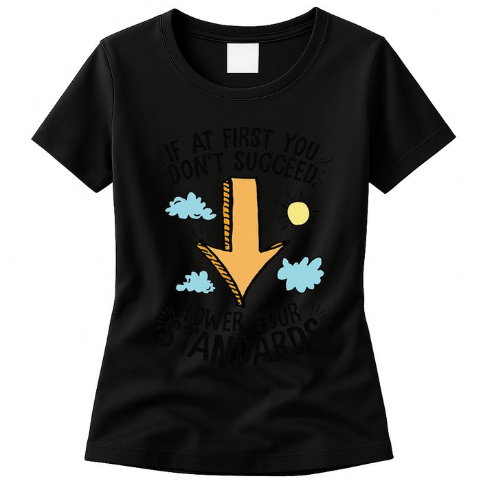 If At First You Don’T Succeed Lower Your Standards Womens T-Shirt