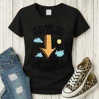 If At First You Don’T Succeed Lower Your Standards Womens T-Shirt