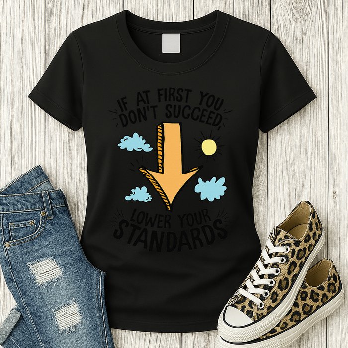 If At First You Don’T Succeed Lower Your Standards Womens T-Shirt