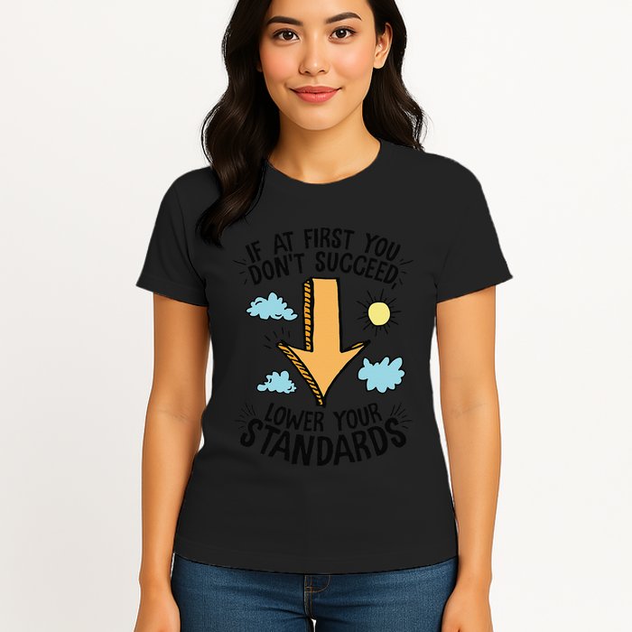 If At First You Don’T Succeed Lower Your Standards Womens T-Shirt