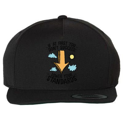 If At First You Don’T Succeed Lower Your Standards Wool Snapback Cap